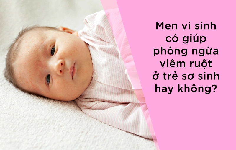 Men vi sinh có giúp phòng ngừa viêm ruột ở trẻ sơ sinh hay không?