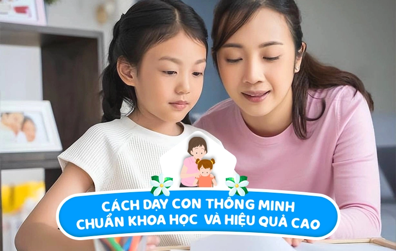 Cách dạy con thông minh chuẩn khoa học và hiệu quả cao