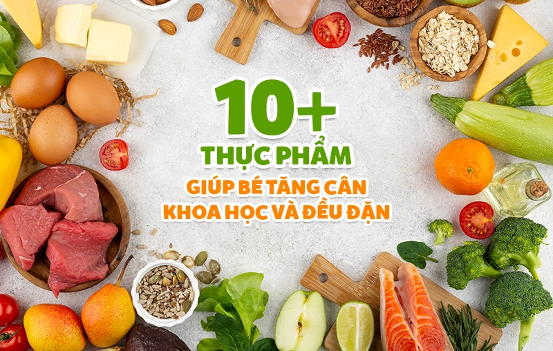 Gợi ý 10+ thực phẩm giúp bé tăng cân khoa học và đều đặn