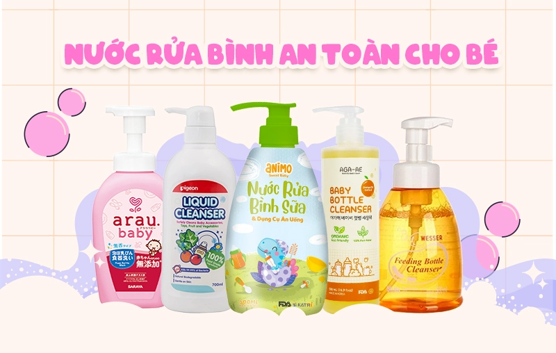 Top 5 nước rửa bình sữa an toàn cho bé được ưa chuộng nhất hiện nay