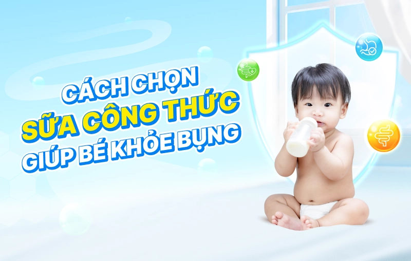 Mách mẹ cách chọn sữa công thức cho bé khỏe bụng, hấp thu tốt