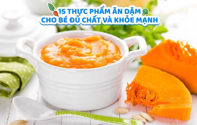 Bật mí 15 thực phẩm ăn dặm cho bé đủ chất và khỏe mạnh