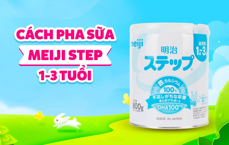Hướng dẫn cách pha sữa Meiji 1-3 tuổi (số 9) dạng bột và dạng thanh