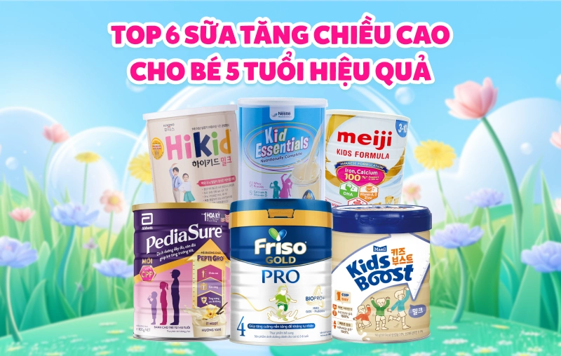 Top 6 sữa tăng chiều cao cho bé 5 tuổi hiệu quả cao