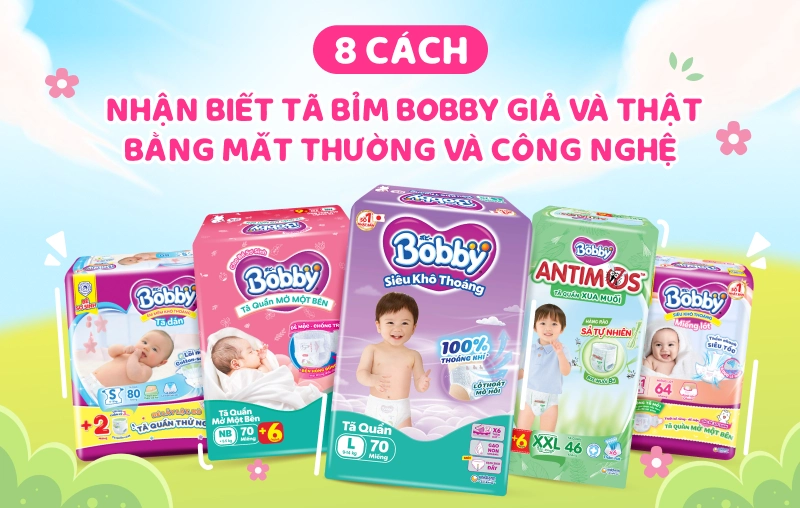 Mách mẹ 8 cách nhận biết tã bỉm Bobby giả và thật bằng mắt thường và công nghệ, đảm bảo an toàn cho trẻ