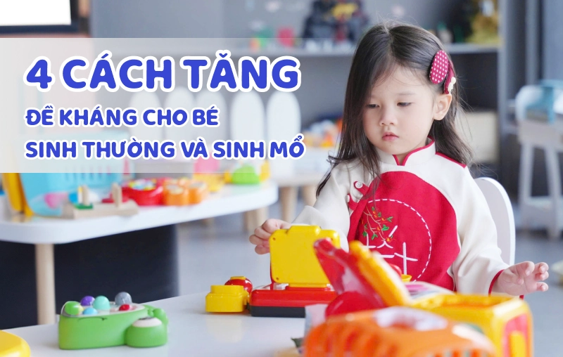 4 cách tăng đề kháng cho bé sinh mổ và sinh thường trong độ tuổi 1-3