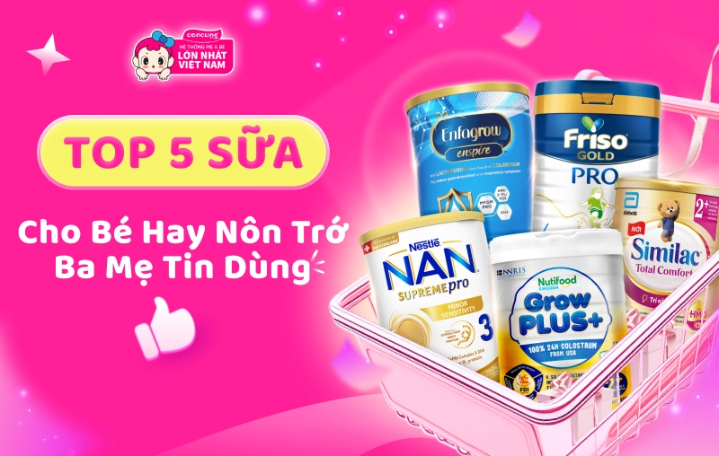 Top 5 sữa cho bé hay nôn trớ được nhiều ba mẹ tin dùng